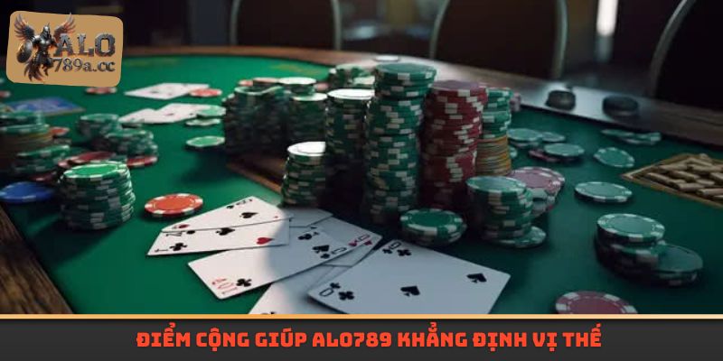 Điểm cộng giúp Alo789 khẳng định vị thế